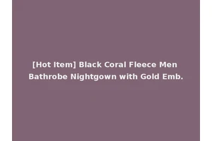 [Hot Item] Black Coral Fleece Men Bathrobe Nightgown with Gold Emb.