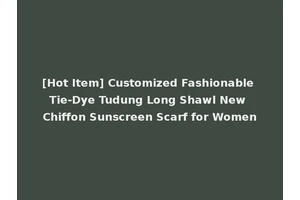 [Hot Item] Customized Fashionable Tie-Dye Tudung Long Shawl New Chiffon Sunscreen Scarf for Women