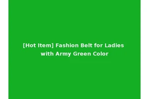 [Hot Item] Fashion Belt for Ladies with Army Green Color