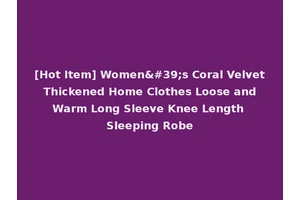 [Hot Item] Women's Coral Velvet Thickened Home Clothes Loose and Warm Long Sleeve Knee Length Sleeping Robe