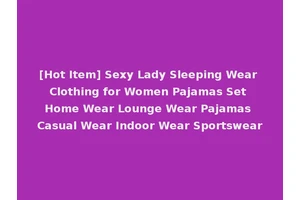 [Hot Item] Sexy Lady Sleeping Wear Clothing for Women Pajamas Set Home Wear Lounge Wear Pajamas Casual Wear Indoor Wear Sportswear