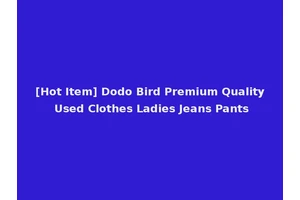 [Hot Item] Dodo Bird Premium Quality Used Clothes Ladies Jeans Pants