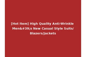 [Hot Item] High Quality Anti-Wrinkle Men's New Casual Style Suits/Blazers/Jackets