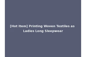[Hot Item] Printing Woven Textiles as Ladies Long Sleepwear