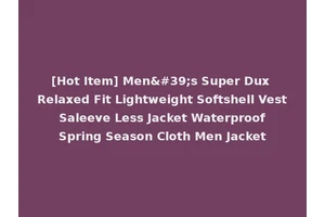 [Hot Item] Men's Super Dux Relaxed Fit Lightweight Softshell Vest Saleeve Less Jacket Waterproof Spring Season Cloth Men Jacket