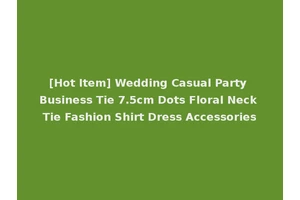 [Hot Item] Wedding Casual Party Business Tie 7.5cm Dots Floral Neck Tie Fashion Shirt Dress Accessories