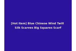 [Hot Item] Blue Chinese Wind Twill Silk Scarves Big Squares Scarf