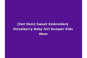 [Hot Item] Sweet Embroidery Strawberry Baby Girl Romper Kids Wear