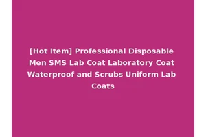 [Hot Item] Professional Disposable Men SMS Lab Coat Laboratory Coat Waterproof and Scrubs Uniform Lab Coats