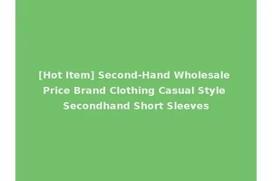 [Hot Item] Second-Hand Wholesale Price Brand Clothing Casual Style Secondhand Short Sleeves