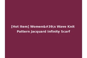 [Hot Item] Women's Wave Knit Pattern Jacquard Infinity Scarf