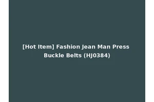 [Hot Item] Fashion Jean Man Press Buckle Belts (HJ0384)