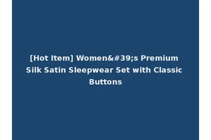 [Hot Item] Women's Premium Silk Satin Sleepwear Set with Classic Buttons