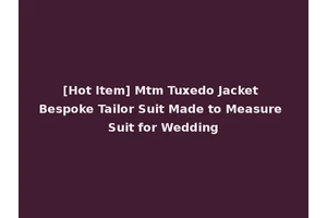 [Hot Item] Mtm Tuxedo Jacket Bespoke Tailor Suit Made to Measure Suit for Wedding