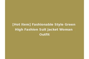 [Hot Item] Fashionable Style Green High Fashion Suit Jacket Woman Outfit