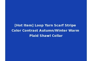 [Hot Item] Loop Yarn Scarf Stripe Color Contrast Autumn/Winter Warm Plaid Shawl Collar
