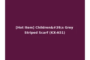 [Hot Item] Children's Grey Striped Scarf (KX-A51)