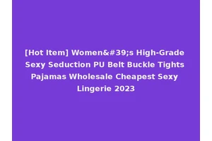 [Hot Item] Women's High-Grade Sexy Seduction PU Belt Buckle Tights Pajamas Wholesale Cheapest Sexy Lingerie 2023