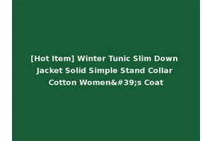 [Hot Item] Winter Tunic Slim Down Jacket Solid Simple Stand Collar Cotton Women's Coat