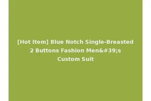 [Hot Item] Blue Notch Single-Breasted 2 Buttons Fashion Men's Custom Suit