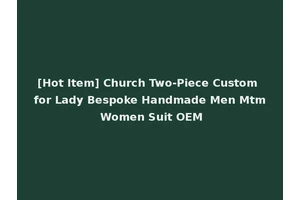 [Hot Item] Church Two-Piece Custom for Lady Bespoke Handmade Men Mtm Women Suit OEM