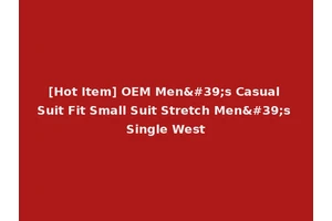[Hot Item] OEM Men's Casual Suit Fit Small Suit Stretch Men's Single West