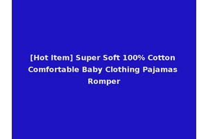 [Hot Item] Super Soft 100% Cotton Comfortable Baby Clothing Pajamas Romper
