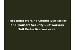 [Hot Item] Working Clothes Suit Jacket and Trousers Security Suit Workers Suit Protective Workwear