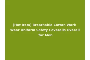 [Hot Item] Breathable Cotton Work Wear Uniform Safety Coveralls Overall for Men