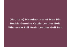[Hot Item] Manufacturer of Men Pin Buckle Genuine Cattle Leather Belt Wholesale Full Grain Leather Golf Belt