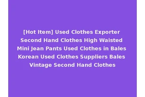 [Hot Item] Used Clothes Exporter Second Hand Clothes High Waisted Mini Jean Pants Used Clothes in Bales Korean Used Clothes Suppliers Bales Vintage Second Hand Clothes