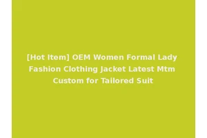 [Hot Item] OEM Women Formal Lady Fashion Clothing Jacket Latest Mtm Custom for Tailored Suit
