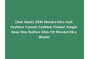 [Hot Item] OEM Men's Suit Fashion Casual Cashew Flower Single Row One Button Slim Fit Men's Blazer