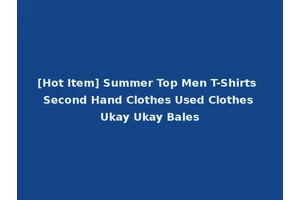 [Hot Item] Summer Top Men T-Shirts Second Hand Clothes Used Clothes Ukay Ukay Bales