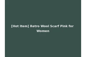 [Hot Item] Retro Wool Scarf Pink for Women