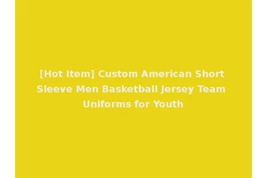 [Hot Item] Custom American Short Sleeve Men Basketball Jersey Team Uniforms for Youth
