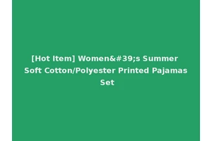 [Hot Item] Women's Summer Soft Cotton/Polyester Printed Pajamas Set