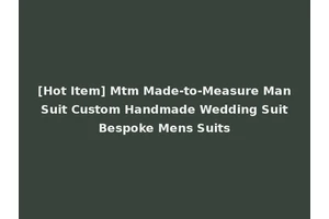 [Hot Item] Mtm Made-to-Measure Man Suit Custom Handmade Wedding Suit Bespoke Mens Suits