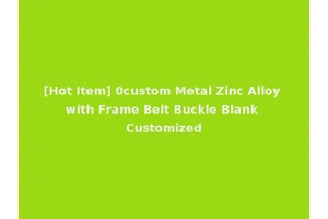 [Hot Item] 0custom Metal Zinc Alloy with Frame Belt Buckle Blank Customized