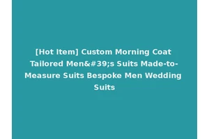 [Hot Item] Custom Morning Coat Tailored Men's Suits Made-to-Measure Suits Bespoke Men Wedding Suits