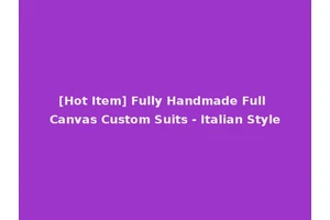[Hot Item] Fully Handmade Full Canvas Custom Suits - Italian Style