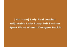 [Hot Item] Lady Real Leather Adjustable Lady Strap Belt Fashion Sport Waist Woman Designer Buckle