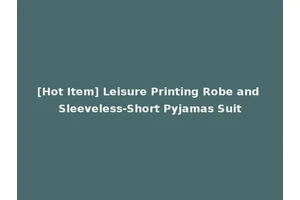 [Hot Item] Leisure Printing Robe and Sleeveless-Short Pyjamas Suit