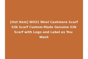 [Hot Item] W031 Wool Cashmere Scarf Silk Scarf Custom-Made Genuine Silk Scarf with Logo and Label as You Want