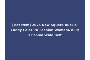 [Hot Item] 2025 New Square Buckle Candy Color PU Fashion Women's Casual Wide Belt