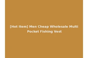 [Hot Item] Men Cheap Wholesale Multi Pocket Fishing Vest