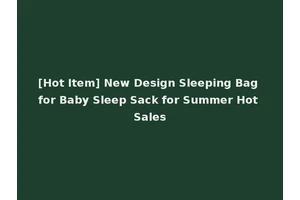 [Hot Item] New Design Sleeping Bag for Baby Sleep Sack for Summer Hot Sales