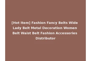 [Hot Item] Fashion Fancy Belts Wide Lady Belt Metal Decoration Women Belt Waist Belt Fashion Accessories Distributor