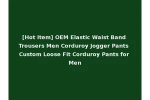[Hot Item] OEM Elastic Waist Band Trousers Men Corduroy Jogger Pants Custom Loose Fit Corduroy Pants for Men