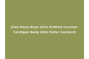 [Hot Item] Boys Girls Knitted Crochet Cardigan Baby Kids Outer Garment